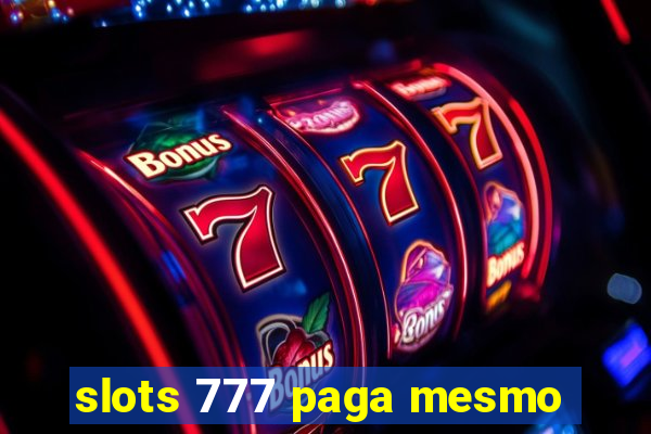 slots 777 paga mesmo